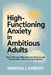 High-Functioning Anxiety in Ambitious Adults: How to Manage Hidden Burnout, Pressure, and Constant Worry While Staying Productive by Winona Lambert