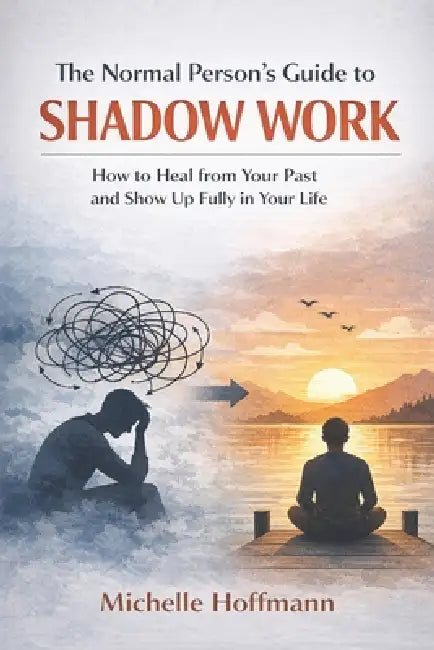 The Normal Person's Guide to Shadow Work by Michelle Hoffmann