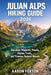 Julian Alps Hiking Guide 2026: Discover Majestic Peaks, Alpine Trails, and Timeless Natural Beauty by Aaron Foxton