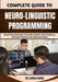 Complete Guide To Neuro-Linguistic Programming: Unlock Proven Techniques to Transform Mindset, Boost Confidence, and Achieve Personal and Professional by Callan Bodie