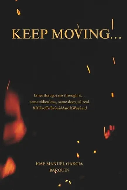 Keep Moving: Lines That Got Me Through It by Jose Manuel Garcia Barquin