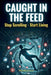 Caught in the Feed: Why You Can't Stop Scrolling-and How Big Tech Engineered It That Way by Mindfull Roots