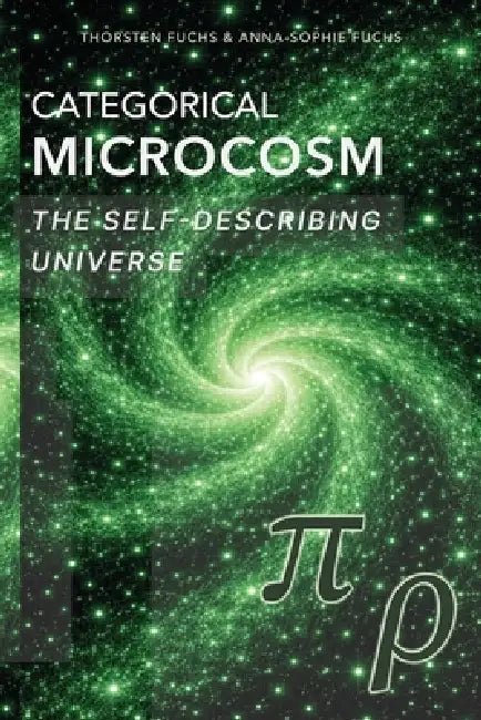 Categorical Microcosm: The Self-Describing Universe by Anna-Sophie Fuchs, Thorsten Fuchs