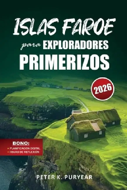 ISLAS FAROE para EXPLORADORES PRIMERIZOS: Aventura sin estrés de 5 días con rutas panorámicas y consejos locales by Peter K. Puryear