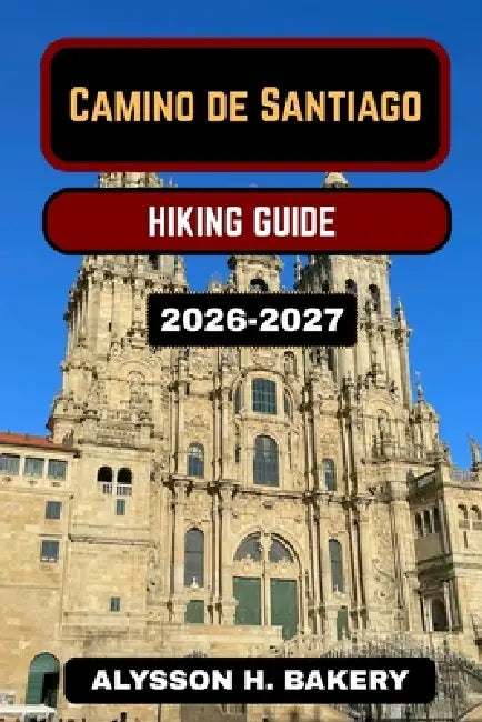 Camino de Santiago Hiking Guide by Alysson H. Bakery
