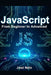 JavaScript: From Beginner to Advanced: A Complete Guide to Modern JavaScript Programming by José Neto