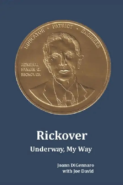 Rickover: Underway, My Way by Joe David, Joann Pasquale Digennaro