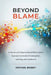 Beyond Blame: A Human and Organizational Performance Approach to Incident Investigation, Learning, and Leadership by Scott Fife Csp, Michael E. Bassey Csp