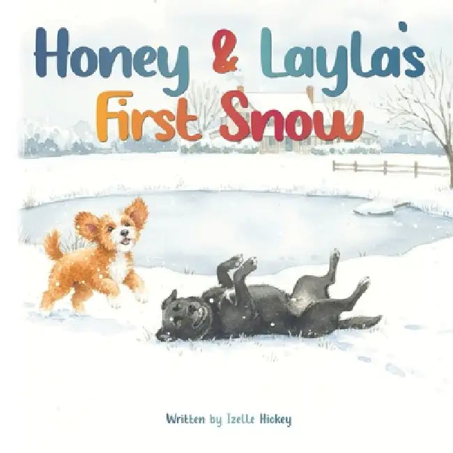 Honey & Layla's First Snow by Izelle Hickey