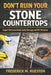 Don't Ruin Your Stone Countertops: A No-Nonsense DIY Guide to Cleaning, Polishing, and Stain Removal by Frederick M. Hueston