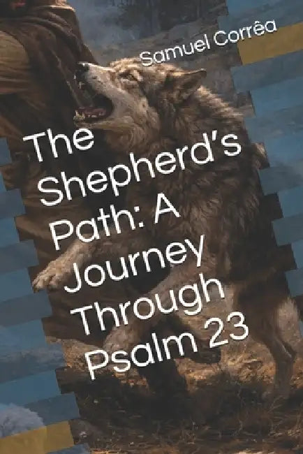 The Shepherd's Path: A Journey Through Psalm 23 by Samuel Corrêa