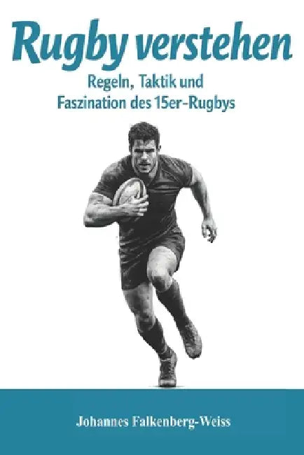 Rugby verstehen: Regeln, Taktik und Faszination des 15er-Rugbys by Johannes Falkenberg-Weiss