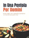 In Una Pentola Per Uomini (Edizione italiana): Ricette semplici con 5 ingredienti per principianti con istruzioni passo passo e foto by Plate Passport