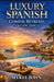Luxury Spanish Coastal Retreats Guide 2026: The Ultimate Insider's Handbook to Spain's Most Exclusive Beachfront Escapes, Five-Star Resorts, and Elite by Mykel John