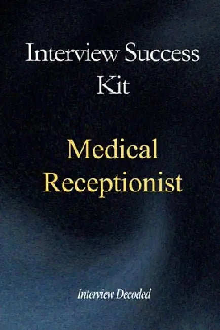 Medical Receptionist & GP Administrator Interview Success Kit: Real NHS Interview Questions, Safe Prioritisation Frameworks, Confidentiality Awareness by Interview Decoded