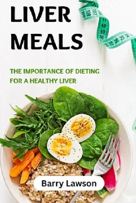 Liver meals: The importance of dieting for a healthy liver by Barry Lawson
