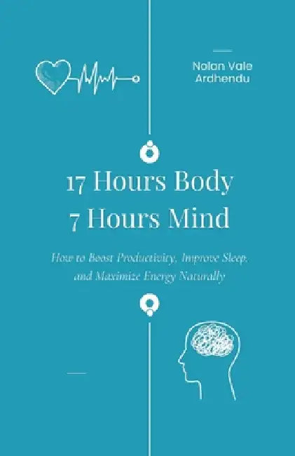 17 Hours Body 7 Hours Mind by Ardhendu Das, Nolan Vale