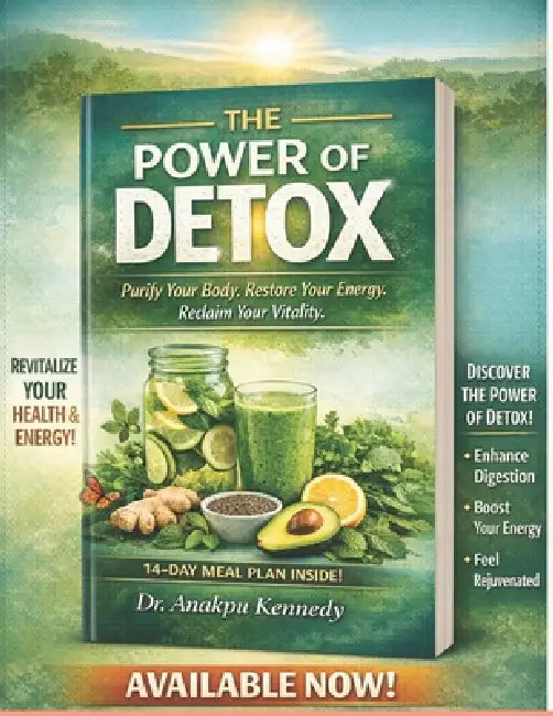 The Power of Detox: Purify Your Body, Energize Your Life by Anakpu Kennedy