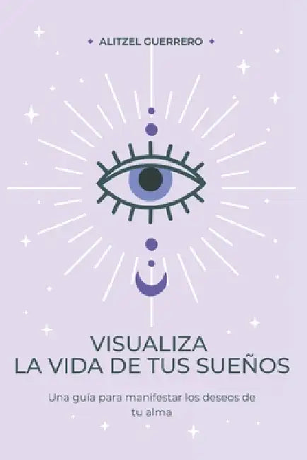 Visualiza la vida de tus sueños by Alitzel Guerrero Santibañez