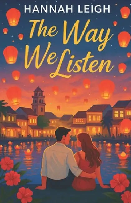 The Way We Listen: A Clean Grumpy Sunshine, Cross Cultural Opposites Attract Romance by Hannah Leigh