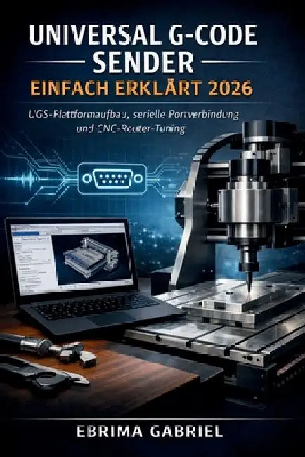 Universal G-Code Sender Einfach Erklärt 2026: UGS-Plattformaufbau, serielle Portverbindung und CNC-Router-Tuning by Ebrima Gabriel