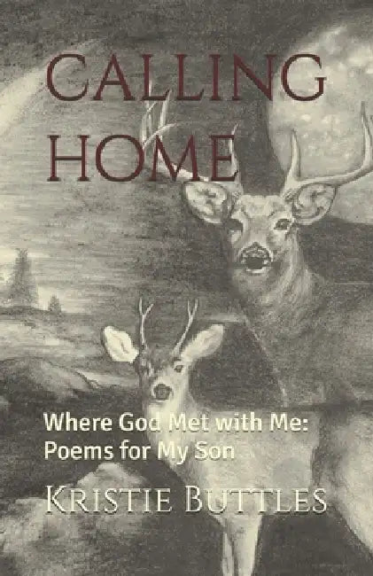 Calling Home: Where God Met with Me: Poems for My Son by Kristie Lee Buttles