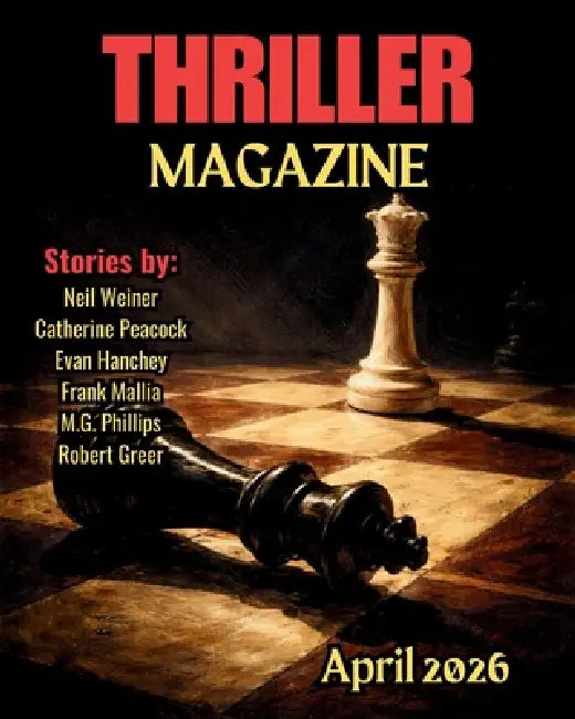 Thriller Magazine: April 2026 Issue by Neil Weiner, Catherine Peacock, Evan Hanchey