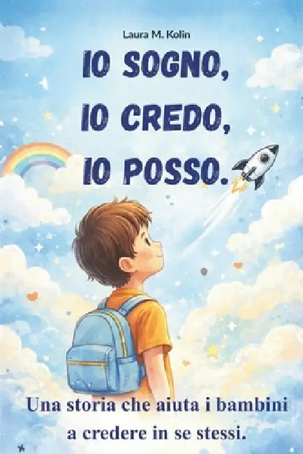 Io sogno, io credo, io posso. Storie motivazionali per bambini: Un libro su coraggio e fiducia. Per sviluppare autostima per bambini e imparare a cred by Laura M. Kolin