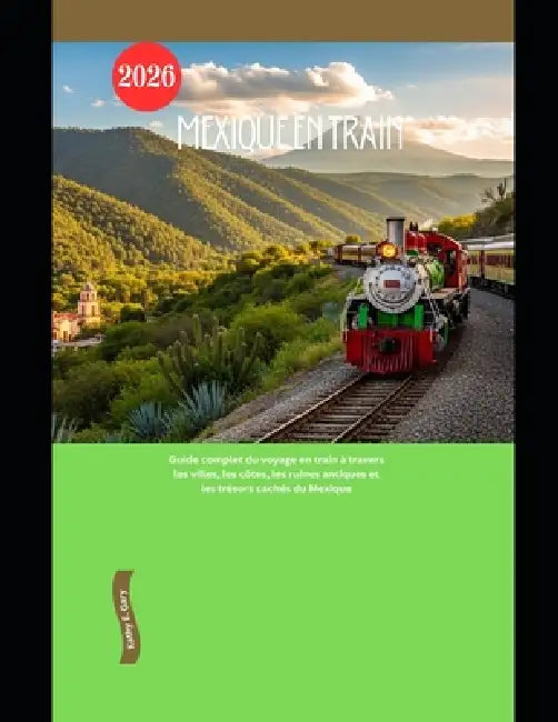 Mexique en train 2026: Guide complet du voyage en train à travers les villes, les côtes, les ruines antiques et les trésors cachés du Mexique by Kathy E. Gary
