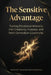 The Sensitive Advantage: Turning Emotional Intensity into Creativity, Purpose, and Next-Generation Leadership by Venkat Raghavan Mudiraj