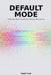 Default Mode: How Your Brain Builds The Reality You Live In by Randy Chia