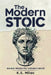 The Modern Stoic: Ancient Wisdom for a Modern World: Discover the Mindset of a Stoic in the Modern World, Master Emotional Resilience, and Simplify Li by Milac