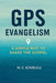 GPS Evangelism: A Simple Way to Share the Gospel by M. S. Kimball