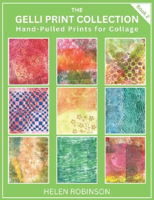 Gelli Print Collection - Book 2: Hand-Pulled Prints for Collage by Helen Robinson