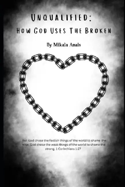 Unqualified: How God uses the broken by Mikala Anais Mathias