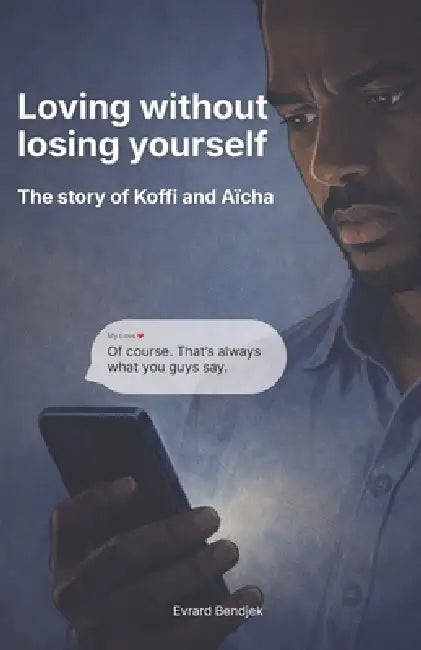 Loving Without Losing Yourself: The Story Of Koffi And Aïcha by Evrard Bendjek