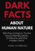 Dark Facts About Human Nature: 300 Psychological Truths About Manipulation, Emotions, and the Hidden Mind by Yurii Ivchenko