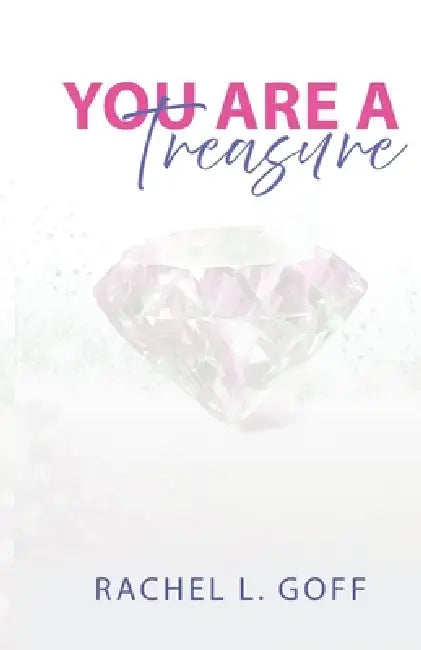 You Are a Treasure: Embracing the Becoming Journey by Rachel L. Goff