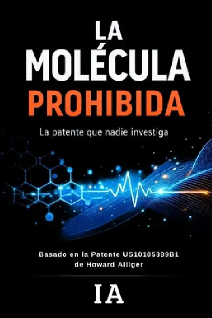 La Molécula Prohibida: La patente que nadie investiga by I. A