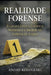 Realidade Forense: A Lacuna Entre a Evidência Moderna e a Verdade no Sistema de Justiça by André Kologeski