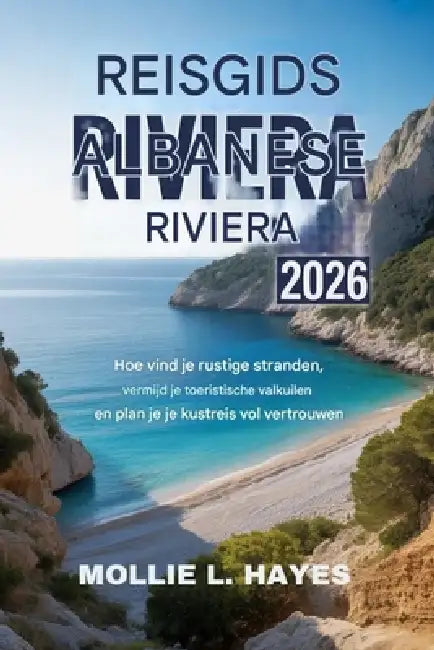 Reisgids Albanese Rivièra 2026: Hoe vind je rustige stranden, vermijd je toeristische valkuilen en plan je je kustreis vol vertrouwen? by Mollie L. Hayes