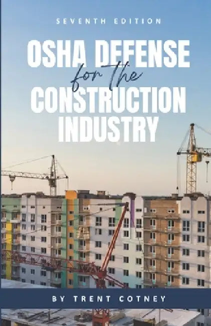 OSHA Defense: For the Construction Industry by Trent Cotney