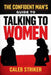 The Confident Man's Guide to Talking to Women by Caleb Striker