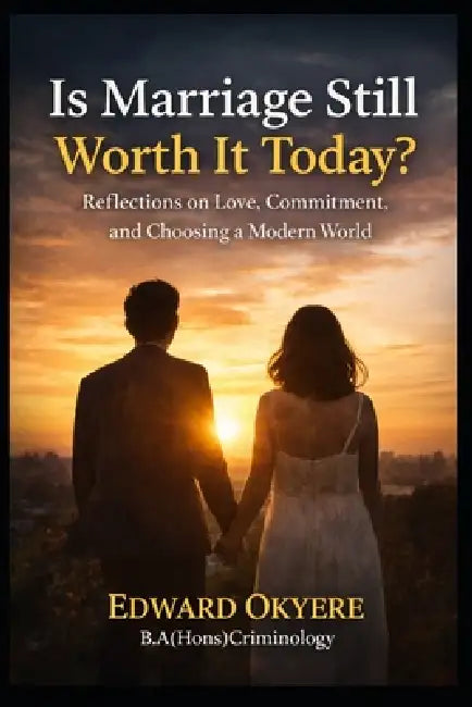 Is Marriage Still Worth It Today?: Reflections on Love, Divorce, Growth, and Choosing a Lasting Partnership in a Changing World by Edward Okyere