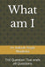 What am I: THE Question That ends all Questions by Ankush Singh Mankotia