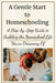 A Gentle Start to Homeschooling: A Step-by-Step Guide to Building the Homeschool Life You're Dreaming Of by Tina Bassett