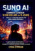 Suno AI: Comment générer 10 000 dollars en 15 jours grâce à la musique assistée par intelligence artificielle: Créer et monétiser de la musique avec l by Lydia Cyprian