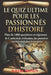 Le Quiz Ultime Pour Les Passionnés d'Histoire: Plus de 1000 questions et réponses de L' aube de la civilisation, des premières sociétés humaines à nos by Katri Konen