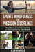 Sports Mindfulness for Precision Disciplines: Proven Ways to Achieve Peak Performance & Mental Clarity in High Stakes Competition Unlock Razor-Sharp F by Alan Highfield