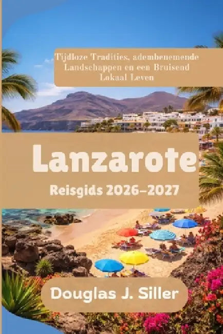 Lanzarote Reisgids 2026-2027 by Douglas J. Siller